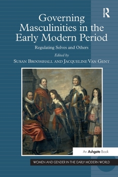 Paperback Governing Masculinities in the Early Modern Period: Regulating Selves and Others Book