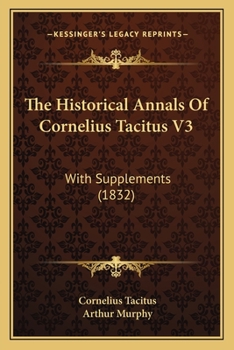 Paperback The Historical Annals Of Cornelius Tacitus V3: With Supplements (1832) Book