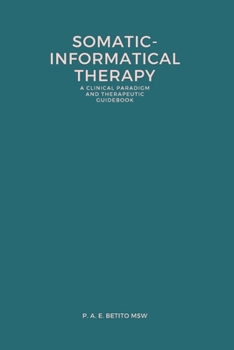 Paperback Somatic-Informatical Therapy (SIT): A clinical paradigm and therapeutic guidebook Book