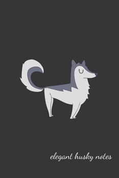 Paperback Elegant Husky Notes: small lined Husky Notebook / Travel Journal to write in (6'' x 9'') 120 pages Book