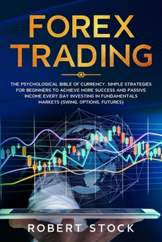 Paperback Forex Trading: The Psychological Bible of Currency. Simple Strategies for Beginners to Achieve More Success and Passive Income Every Book