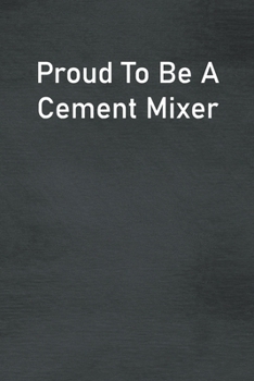 Paperback Proud To Be A Cement Mixer: Lined Notebook For Men, Women And Co Workers Book