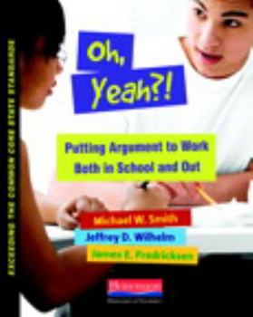 Paperback Oh, Yeah?!: Putting Argument to Work Both in School and Out Book