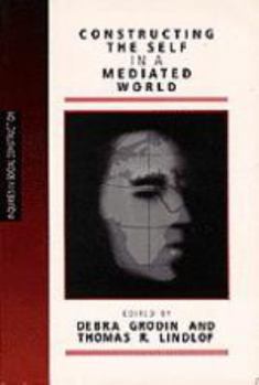 Constructing the Self in a Mediated World (Inquiries in Social Construction) - Book  of the Inquiries in Social Construction
