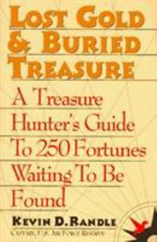 Lost Gold & Buried Treasure: A Treasure Hunter's Guide to 100 Fortunes Waiting to Be Found