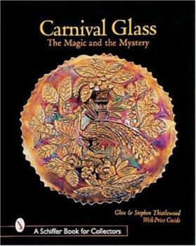 Hardcover Carnival Glass: The Magic and the Mystery (A Schiffer Book for Collectors) Book
