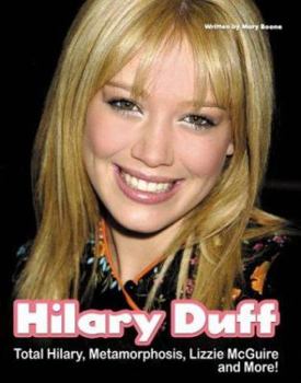 Paperback Hilary Duff: Total Hilary, Metamorphosis, Lizzie McGuire... and More Book