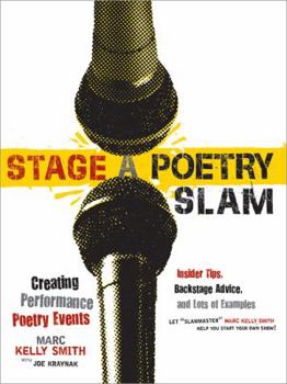 Paperback Stage a Poetry Slam: Creating Performance Poetry Events--Insider Tips, Backstage Advice, and Lots of Examples Book