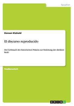 Paperback El discurso reproducido: Der Gebrauch des historischen Präsens zur Einleitung der direkten Rede [German] Book