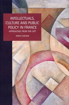 Hardcover Intellectuals, Culture and Public Policy in France: Approaches from the Left Book