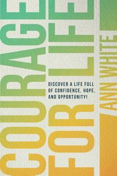 Paperback Courage For Life: Discover a life full of confidence, hope, and opportunity! Book
