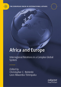 Africa and Europe: Interregional Relations in a Complex Global System (The European Union in International Affairs)