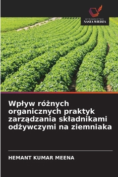 Wplyw róznych organicznych praktyk zarzadzania skladnikami odzywczymi na ziemniaka (Polish Edition)