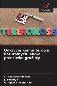 Odkrycie komputerowe naturalnych leków przeciwko gruzlicy (Polish Edition)