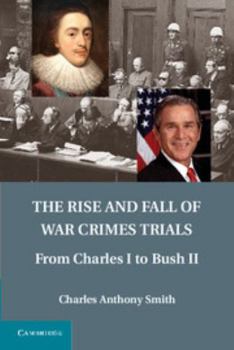 Hardcover The Rise and Fall of War Crimes Trials: From Charles I to Bush II Book