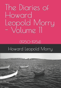 Paperback The Diaries of Howard Leopold Morry - Volume 11: (1950-1954) Book