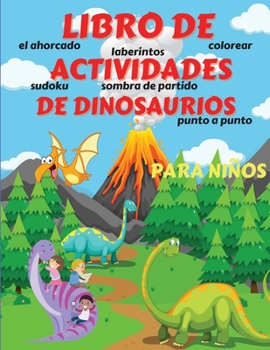 Libro de Actividades de Dinosaurios para Niños: Libro de actividades de dinosaurios para niños, niñas, niños pequeños, preescolares, niños de 3 a 12 ... colorear, laberi