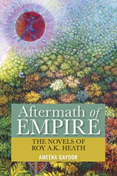 Aftermath of Empire : The Novels of Roy A. K. Heath