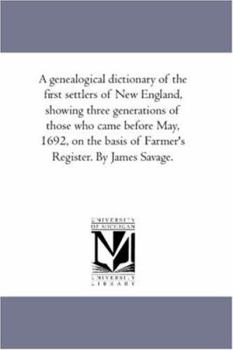Paperback A Genealogical Dictionary of the First Settlers of New England, Showing Three Generations of Those Who Came Before May, 1692, On the Basis of Farmer'S Book