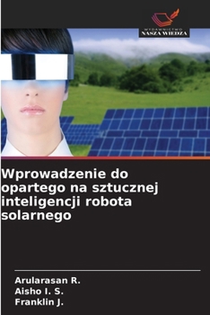 Wprowadzenie do opartego na sztucznej inteligencji robota solarnego (Polish Edition)
