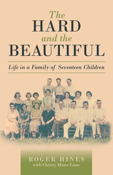 Paperback The Hard and the Beautiful: Life in a Family of Seventeen Children Book