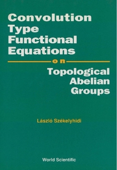 Hardcover Convolution Type Functional Equations on Topological Abelian Groups Book