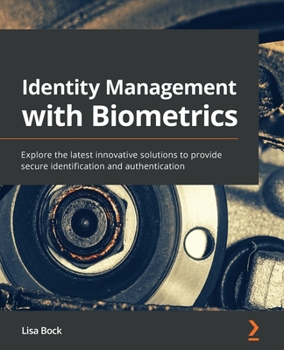 Paperback Identity Management with Biometrics: Explore the latest innovative solutions to provide secure identification and authentication Book