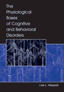 Hardcover The Physiological Bases of Cognitive and Behavioral Disorders Book