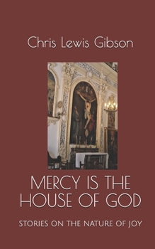 Paperback Mercy is the House of God: Stories on the Nature of Joy Book