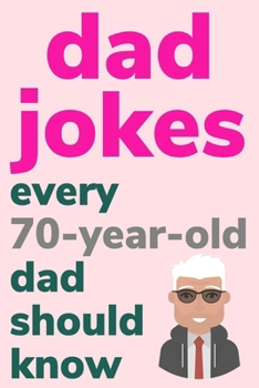 Paperback Dad Jokes Every 70 Year Old Dad Should Know: Plus Bonus Try Not To Laugh Game [Large Print] Book