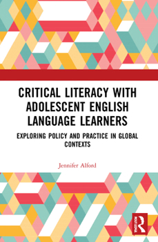 Hardcover Critical Literacy with Adolescent English Language Learners: Exploring Policy and Practice in Global Contexts Book