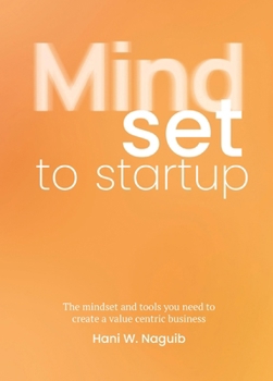 Paperback Mindset to Startup: The Mindset and Tools You Need to Create a Value-Centric Business Book