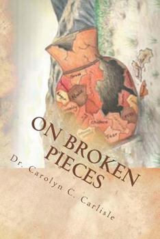 Paperback On Broken Pieces: Bringing healing, hope, and wholeness to those impacted by domestic violence Book