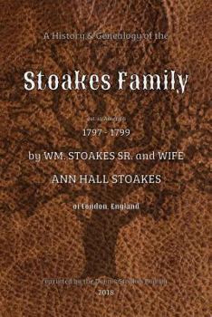 Paperback A History and Genealogy of the Stoakes Family: est. in America 1797 - 1799 by William Stoakes Sr. and Wife Ann Hall Stoakes Book