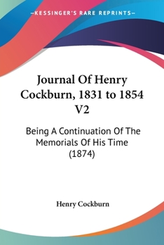 Journal Of Henry Cockburn, 1831 to 1854 V2: Being A Continuation Of The Memorials Of His Time
