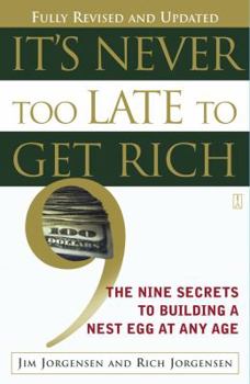 Paperback It's Never Too Late to Get Rich: The Nine Secrets to Building a Nest Egg at Any Age Book