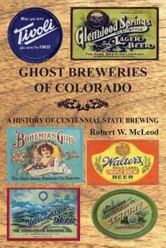 Paperback Ghost Breweries of Colorado: A History of Centennial State Brewing Book