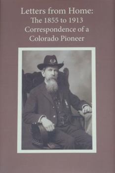 Hardcover Letters from Home: The 1855 to 1913 Correspondence of a Colorado Pioneer Book