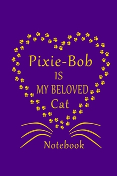 Paperback Pixie-Bob Is My Beloved Cat Notebook: Cat Lovers journal Diary, Great Gift For Pixie-Bob Cat Lovers. Book