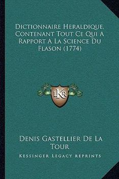 Paperback Dictionnaire Heraldique, Contenant Tout Ce Qui A Rapport A La Science Du Flason (1774) [French] Book