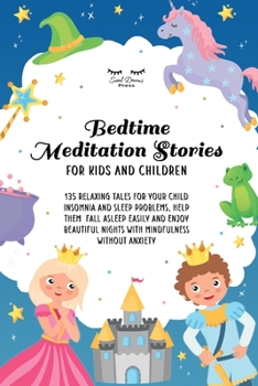 Paperback Bedtime Meditation Stories for Kids and Children: 135 Relaxing Tales for Your Child Insomnia and Sleep Problems, Help Them Fall Asleep Easily and Enjo Book