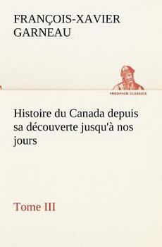 Histoire du Canada depuis sa d�couverte jusqu'� nos jours - Tome III