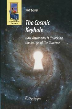 Paperback The Cosmic Keyhole: How Astronomy Is Unlocking the Secrets of the Universe Book