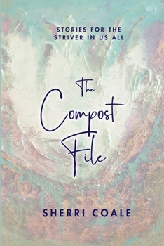 Paperback The Compost File: Stories for the Striver in Us All Book