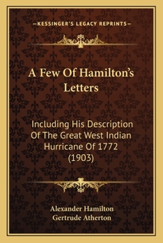 Paperback A Few Of Hamilton's Letters: Including His Description Of The Great West Indian Hurricane Of 1772 (1903) Book