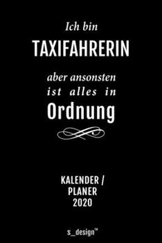 Kalender 2020 für Taxifahrer / Taxifahrerin: Wochenplaner / Tagebuch / Journal für das ganze Jahr: Platz für Notizen, Planung / Planungen / Planer, Erinnerungen und Sprüche (German Edition)