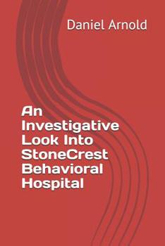 Paperback An Investigative Look Into Stonecrest Behavioral Hospital Book