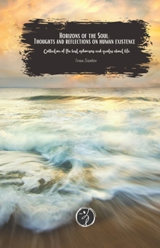 Horizons of the Soul: Thoughts and reflections on human existence: Collection of the best aphorisms and quotes about life