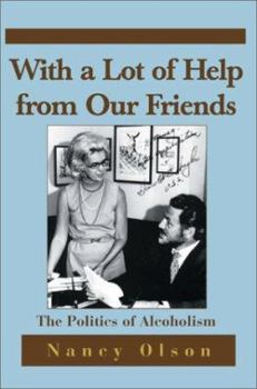 Paperback With a Lot of Help from Our Friends: The Politics of Alcoholism Book