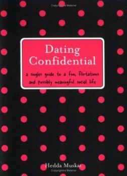 Paperback Dating Confidential: A Singles Guide to a Fun, Flirtatious and Possibly Meaningful Social Life Book